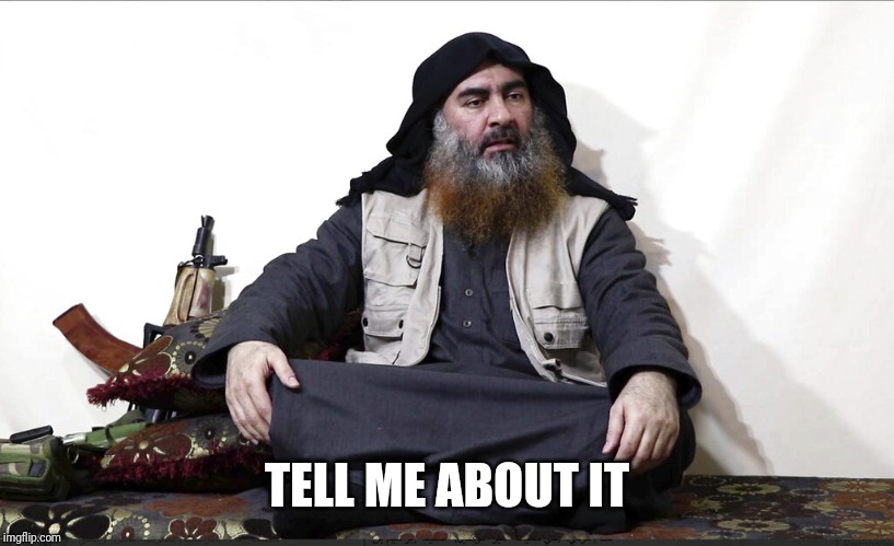 ISIS Leader | TELL ME ABOUT IT | image tagged in isis leader | made w/ Imgflip meme maker