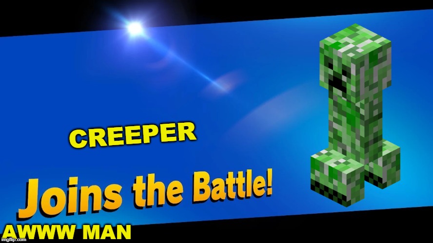 Blank Joins the battle | CREEPER; AWWW MAN | image tagged in blank joins the battle | made w/ Imgflip meme maker