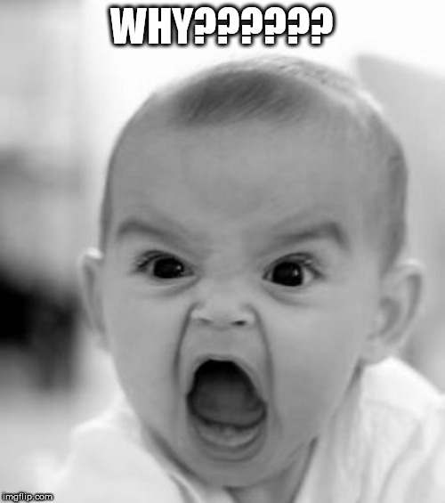 Angry Baby Meme | WHY?????? | image tagged in memes,angry baby | made w/ Imgflip meme maker