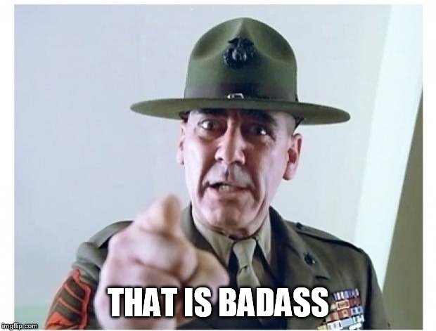 Full metal jacket | THAT IS BADASS | image tagged in full metal jacket | made w/ Imgflip meme maker