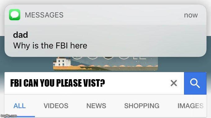 why is the FBI here? | FBI CAN YOU PLEASE VIST? | image tagged in why is the fbi here | made w/ Imgflip meme maker