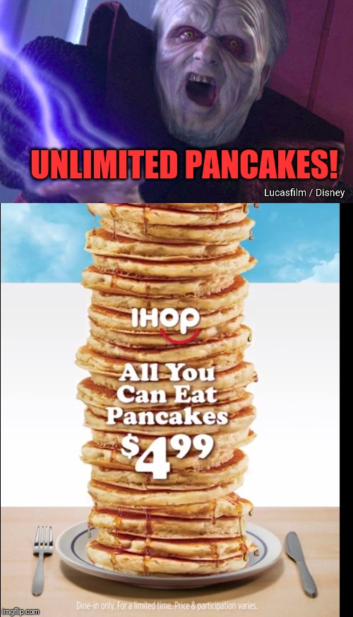 UNLIMITED PANCAKES! | image tagged in emperor palpatine,pancakes,carbs,carb loading,keto | made w/ Imgflip meme maker