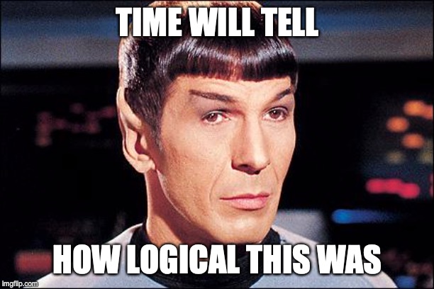 Condescending Spock | TIME WILL TELL HOW LOGICAL THIS WAS | image tagged in condescending spock | made w/ Imgflip meme maker