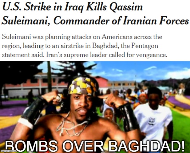 OutKast did it | BOMBS OVER BAGHDAD! | image tagged in outkast,bombs,baghdad | made w/ Imgflip meme maker