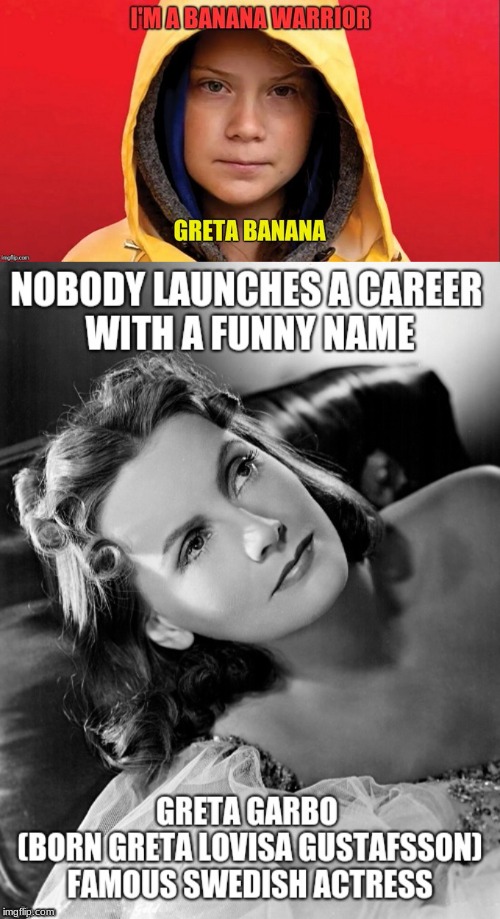 Greta adopts stage name | image tagged in banana | made w/ Imgflip meme maker