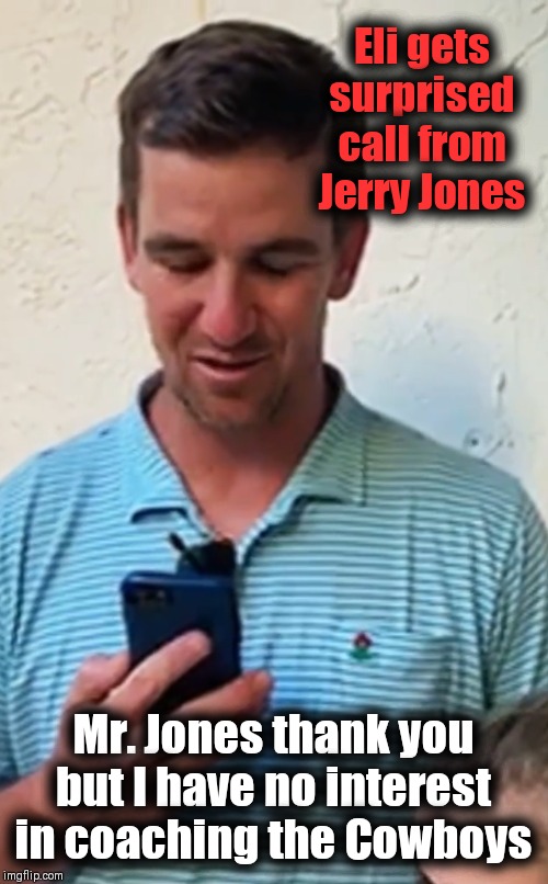 Bart Starr LEADERSHIP Award winner | Eli gets surprised call from Jerry Jones; Mr. Jones thank you but I have no interest in coaching the Cowboys | image tagged in nfl memes,eli manning,dallas cowboys,coaching | made w/ Imgflip meme maker