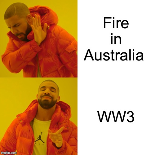 WW3 #2 | Fire in Australia; WW3 | image tagged in memes,drake hotline bling,funny,ww3,fire,meanwhile in australia | made w/ Imgflip meme maker