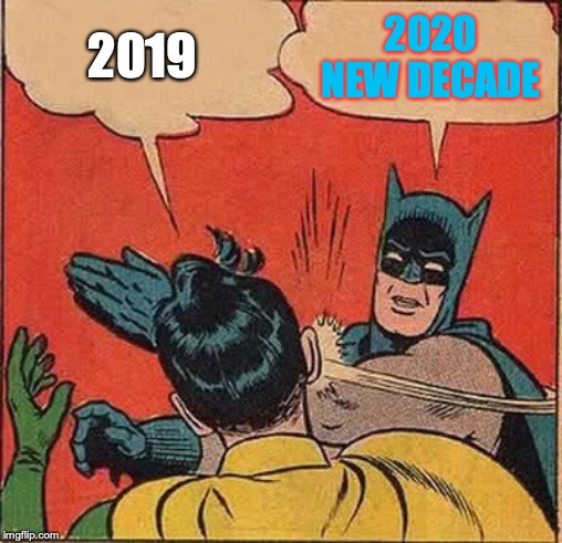 Batman Slapping Robin | 2019; 2020
NEW DECADE | image tagged in memes,batman slapping robin | made w/ Imgflip meme maker