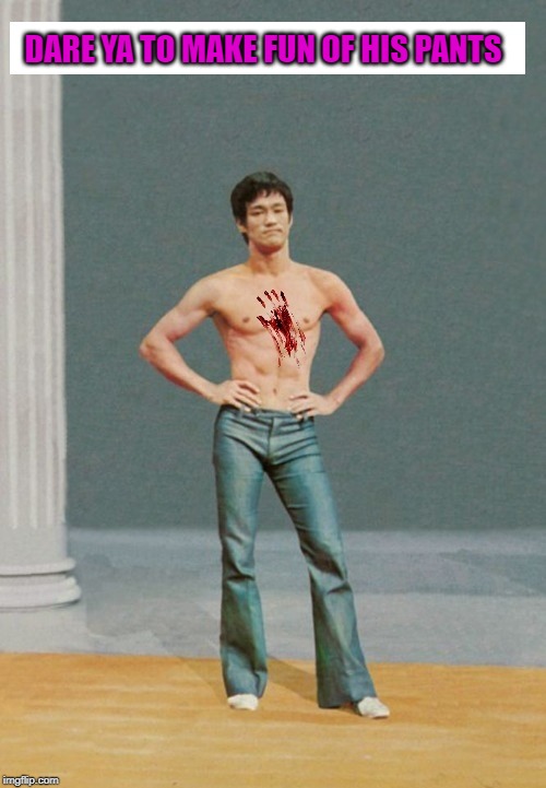 gsdfgdsfdsfgf | DARE YA TO MAKE FUN OF HIS PANTS | image tagged in gsdfgdsfdsfgf | made w/ Imgflip meme maker