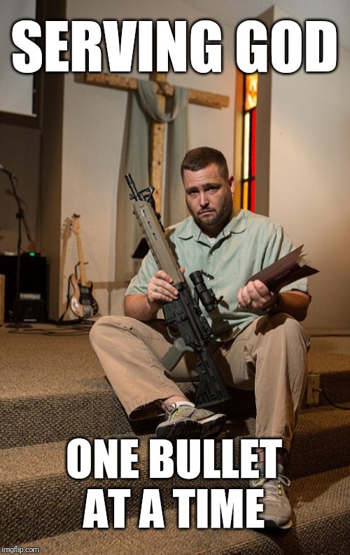 This is Real Life | SERVING GOD; ONE BULLET AT A TIME | image tagged in good pastors protect god,news,trending,christian,guns | made w/ Imgflip meme maker
