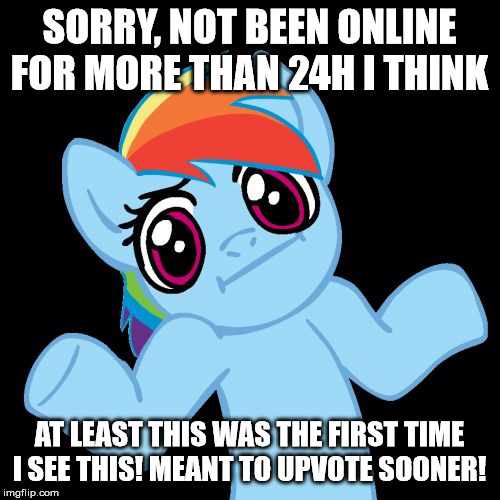 Pony Shrugs Meme | SORRY, NOT BEEN ONLINE FOR MORE THAN 24H I THINK AT LEAST THIS WAS THE FIRST TIME I SEE THIS! MEANT TO UPVOTE SOONER! | image tagged in memes,pony shrugs | made w/ Imgflip meme maker