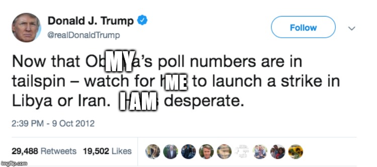 There, fixed it. | MY; ME; I AM | image tagged in memes,maga,politics,impeach trump,war,terrorism | made w/ Imgflip meme maker