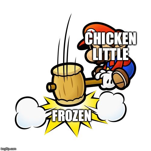 Mario Hammer Smash | CHICKEN LITTLE; FROZEN | image tagged in memes,mario hammer smash | made w/ Imgflip meme maker