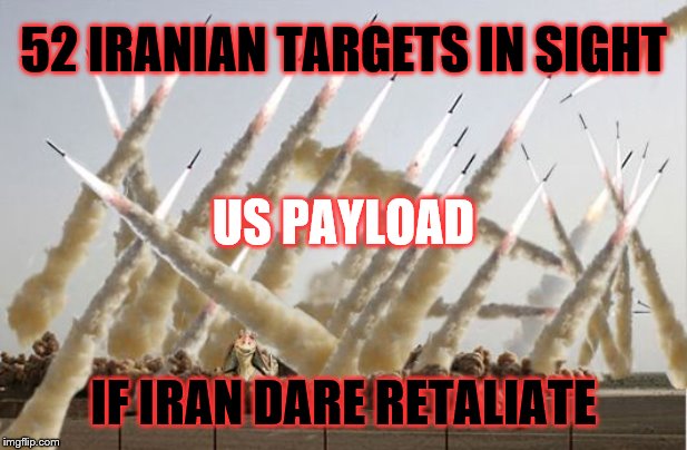 Worried Iran will retaliate? Hell to pay if they do! |  52 IRANIAN TARGETS IN SIGHT; US PAYLOAD; IF IRAN DARE RETALIATE | image tagged in missile launch,memes,political memes | made w/ Imgflip meme maker