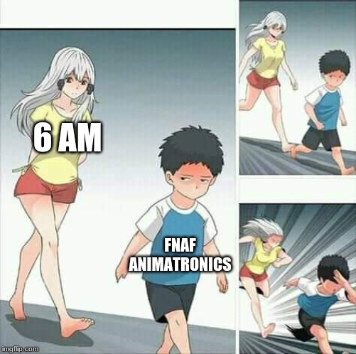Anime boy running | 6 AM; FNAF ANIMATRONICS | image tagged in anime boy running | made w/ Imgflip meme maker