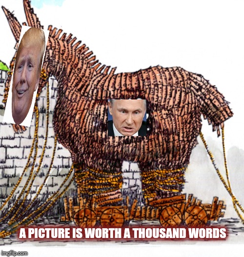 Where's A Demi God When You Need One | A PICTURE IS WORTH A THOUSAND WORDS | image tagged in memes,trojan horse,putin's puppet,donald trump vladamir putin,trump and putin,corrupt | made w/ Imgflip meme maker