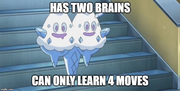 HAS TWO BRAINS; CAN ONLY LEARN 4 MOVES | image tagged in pokemon,logic | made w/ Imgflip meme maker