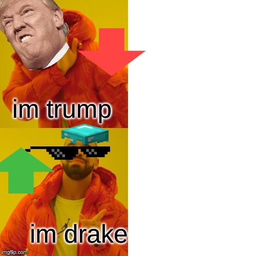 Drake Hotline Bling Meme | im trump; im drake | image tagged in memes,drake hotline bling | made w/ Imgflip meme maker