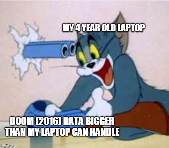 How was your steam winter sale? | MY 4 YEAR OLD LAPTOP; DOOM (2016) DATA BIGGER THAN MY LAPTOP CAN HANDLE | image tagged in tom the cat shooting himself,doom,steam sale,tom and jerry,videogames,pc gaming | made w/ Imgflip meme maker