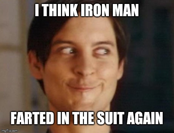 Spiderman Peter Parker | I THINK IRON MAN; FARTED IN THE SUIT AGAIN | image tagged in memes,spiderman peter parker | made w/ Imgflip meme maker