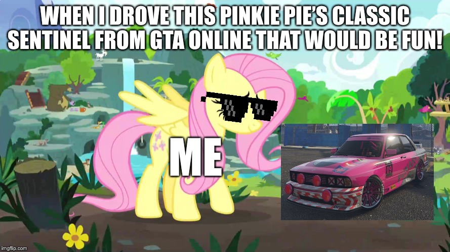 Remembering with Pinkie Pie’s Classic Sentinel in GTA Online | WHEN I DROVE THIS PINKIE PIE’S CLASSIC SENTINEL FROM GTA ONLINE THAT WOULD BE FUN! ME | image tagged in fluttershy,mlp fim,memes,gta online,car,bmw | made w/ Imgflip meme maker