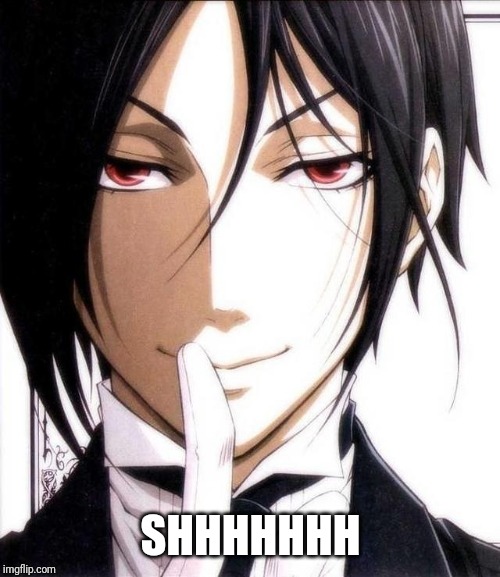 Sebastian 3 | SHHHHHHH | image tagged in sebastian 3 | made w/ Imgflip meme maker