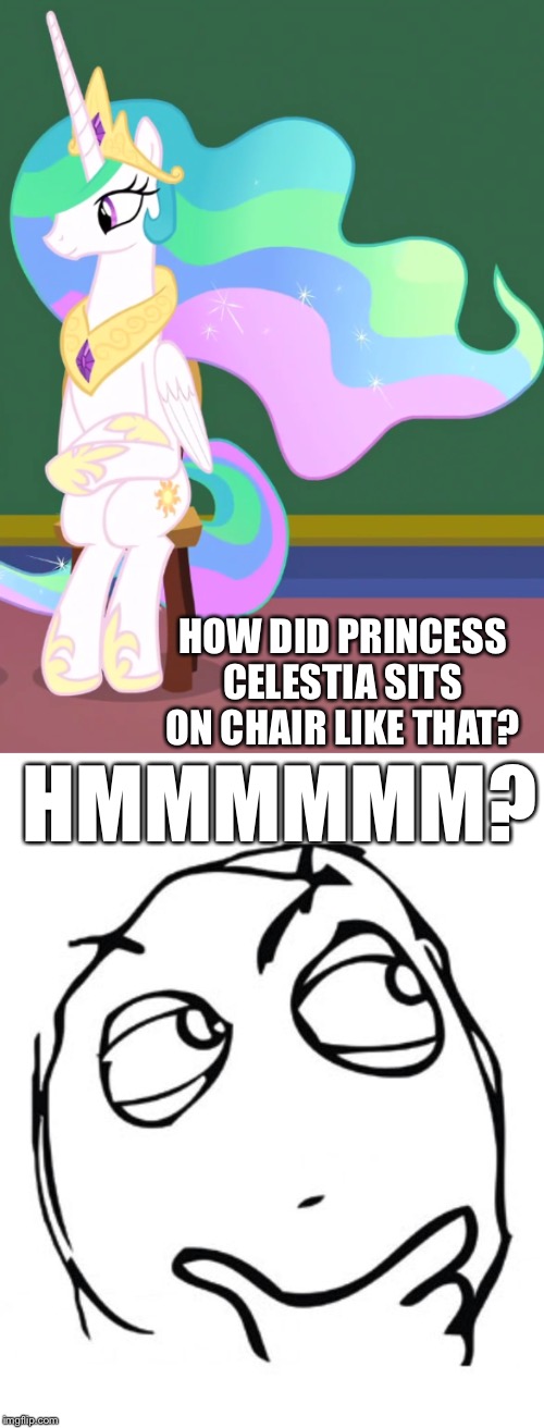 Princess Celestia sits on the pose chair | HOW DID PRINCESS CELESTIA SITS ON CHAIR LIKE THAT? HMMMMMM? | image tagged in hmmm,mlp fim,princess celestia,pose,chair,sitting | made w/ Imgflip meme maker
