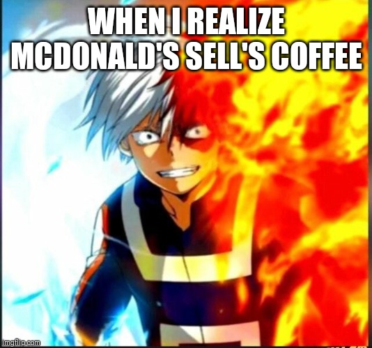 WHEN I REALIZE MCDONALD'S SELL'S COFFEE | made w/ Imgflip meme maker