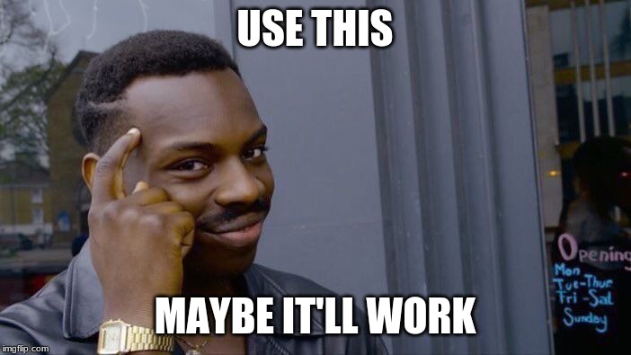 Roll Safe Think About It | USE THIS; MAYBE IT'LL WORK | image tagged in memes,roll safe think about it | made w/ Imgflip meme maker