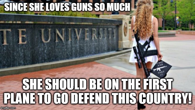 Send Bennett off to war | SINCE SHE LOVES GUNS SO MUCH; SHE SHOULD BE ON THE FIRST PLANE TO GO DEFEND THIS COUNTRY! | image tagged in send bennett off to war | made w/ Imgflip meme maker