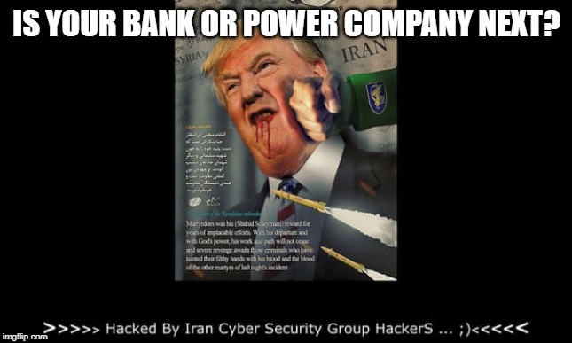 Now the war starts, good thing we have a complete inept moron in charge | IS YOUR BANK OR POWER COMPANY NEXT? | image tagged in memes,politics,maga,impeach trump,war | made w/ Imgflip meme maker