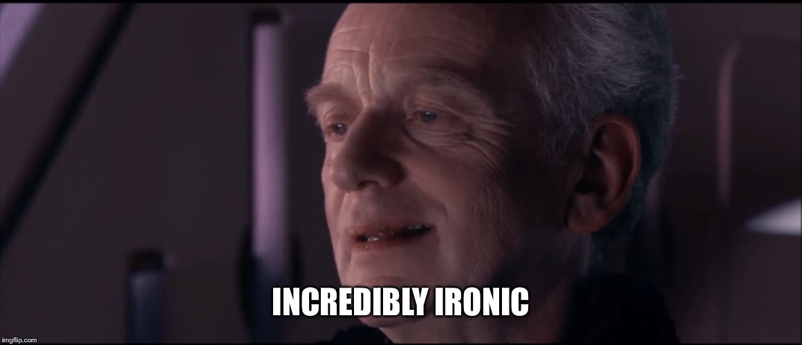Palpatine Ironic  | INCREDIBLY IRONIC | image tagged in palpatine ironic | made w/ Imgflip meme maker