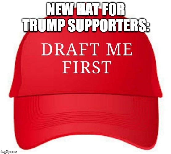 NEW HAT FOR TRUMP SUPPORTERS: | image tagged in donald trump,make america great again,distraction | made w/ Imgflip meme maker