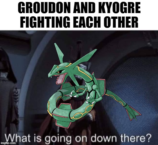 cease your actions | GROUDON AND KYOGRE FIGHTING EACH OTHER | image tagged in pokemon | made w/ Imgflip meme maker