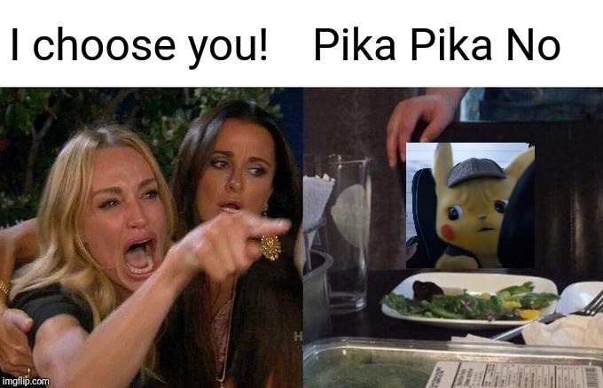 Woman Yelling At Cat Meme | I choose you! Pika Pika No | image tagged in memes,woman yelling at cat | made w/ Imgflip meme maker