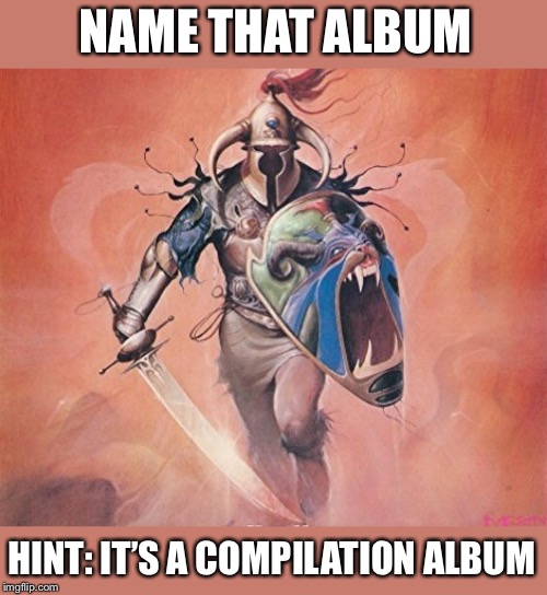 NAME THAT ALBUM HINT: IT’S A COMPILATION ALBUM | made w/ Imgflip meme maker