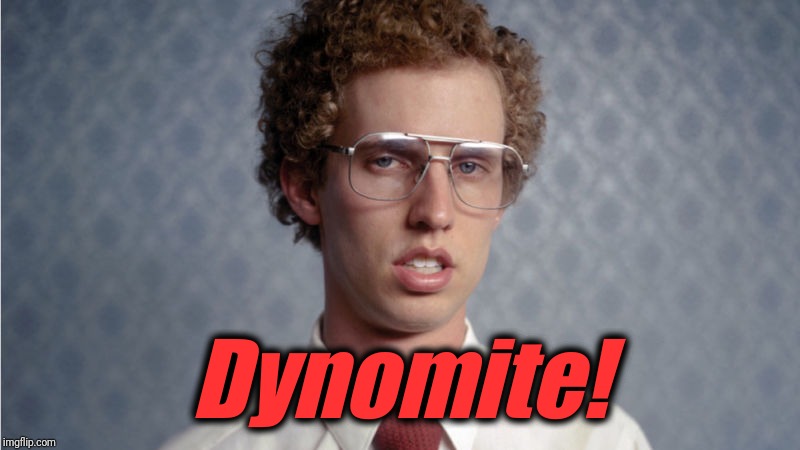 DYNOMITE | Dynomite! | image tagged in dynomite | made w/ Imgflip meme maker
