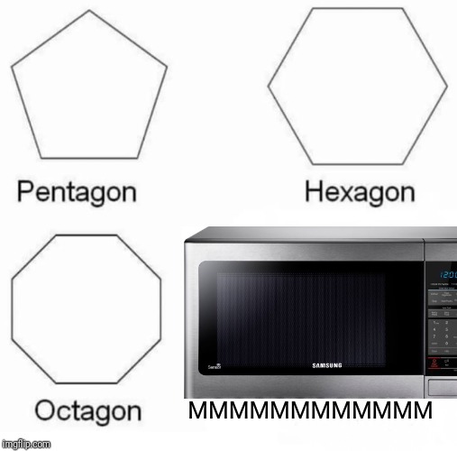 Pentagon Hexagon Octagon | MMMMMMMMMMMM | image tagged in memes,pentagon hexagon octagon | made w/ Imgflip meme maker