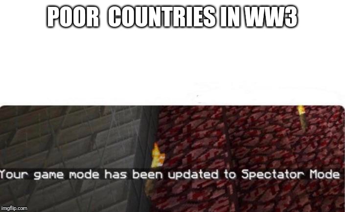 POOR  COUNTRIES IN WW3 | image tagged in ww3 | made w/ Imgflip meme maker
