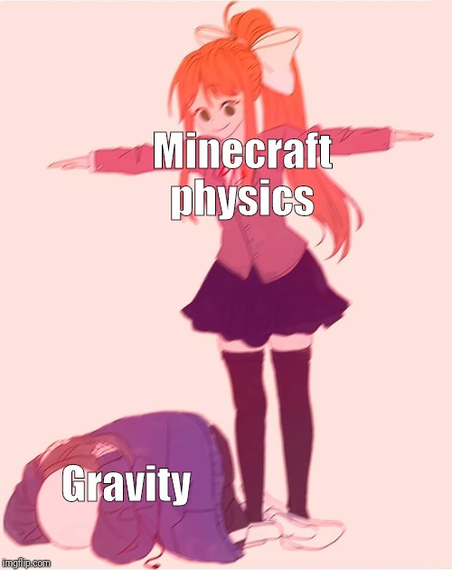 T pose | Minecraft physics; Gravity | image tagged in t pose | made w/ Imgflip meme maker