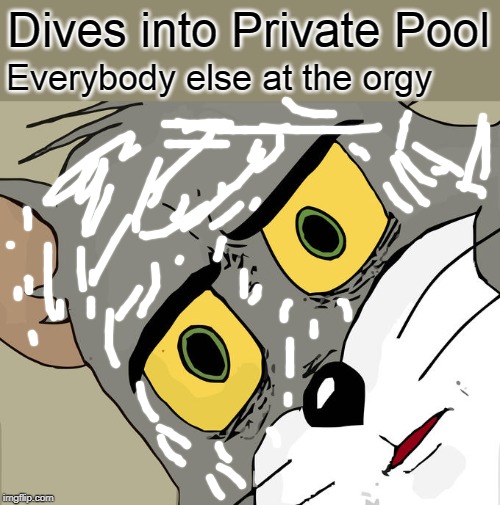 Unsettling Pool Dive | Dives into Private Pool; Everybody else at the orgy | image tagged in memes,unsettled tom | made w/ Imgflip meme maker