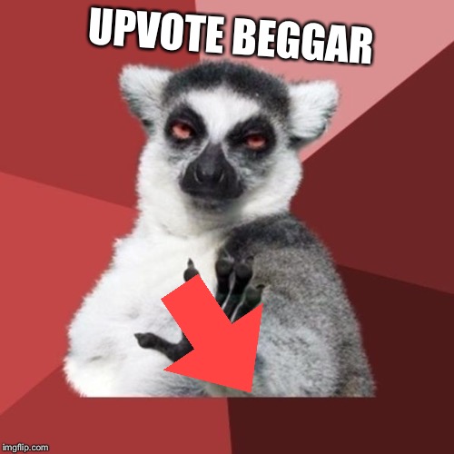 Chill Out Lemur Meme | UPVOTE BEGGAR | image tagged in memes,chill out lemur | made w/ Imgflip meme maker