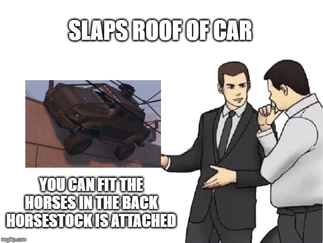 Car Salesman Slaps Hood | SLAPS ROOF OF CAR; YOU CAN FIT THE HORSES IN THE BACK HORSESTOCK IS ATTACHED | image tagged in memes,car salesman slaps hood | made w/ Imgflip meme maker