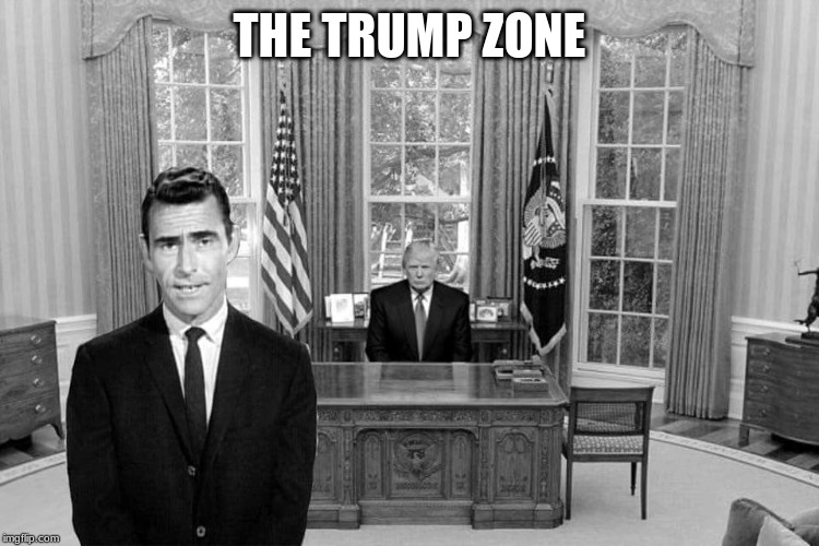 Twilight Zone Trump | THE TRUMP ZONE | image tagged in twilight zone trump | made w/ Imgflip meme maker