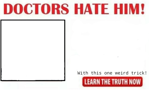 High Quality Doctors hate him! Blank Meme Template