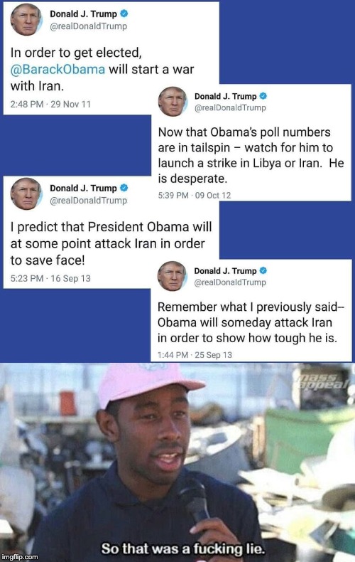 When you need to desperately save face: | image tagged in donald trump,iran,impeachment,world war 3,so that was a fucking lie | made w/ Imgflip meme maker
