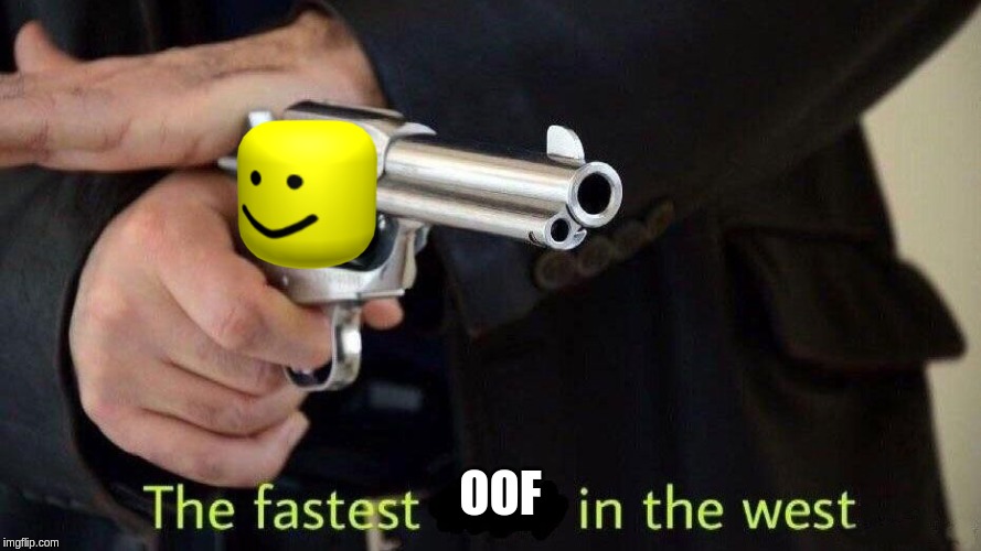 fastest draw | OOF | image tagged in fastest draw | made w/ Imgflip meme maker