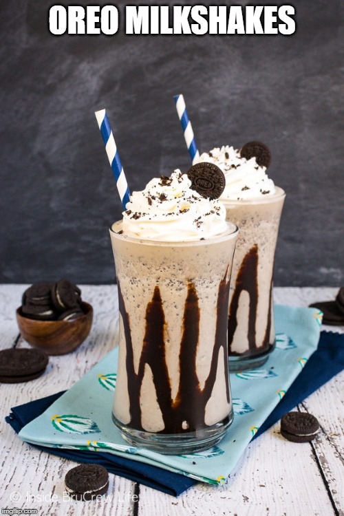 OREO MILKSHAKES | made w/ Imgflip meme maker