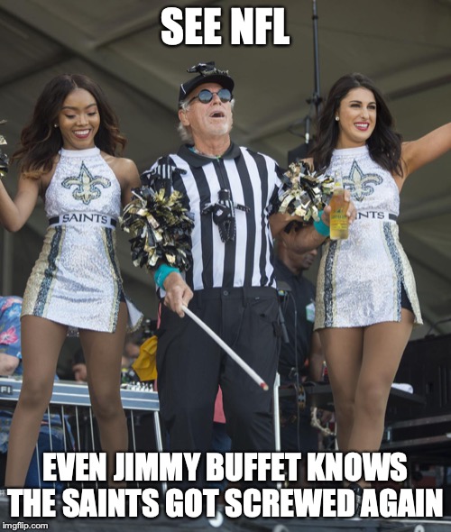 Saints Screwed again!!!! | SEE NFL; EVEN JIMMY BUFFET KNOWS THE SAINTS GOT SCREWED AGAIN | image tagged in new orleans saints,saints,minnesota vikings | made w/ Imgflip meme maker