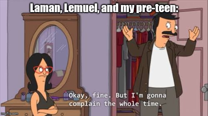 Fine but im goint to complain | Laman, Lemuel, and my pre-teen: | image tagged in fine but im goint to complain,latterdaysaints | made w/ Imgflip meme maker